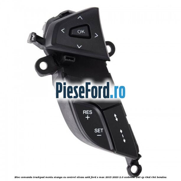 Bloc comanda trackpad meniu stanga cu control viteza ASLD Ford S-Max 2015-2023 2.0 EcoBoost 240 cp R9CD, R9CI benzina