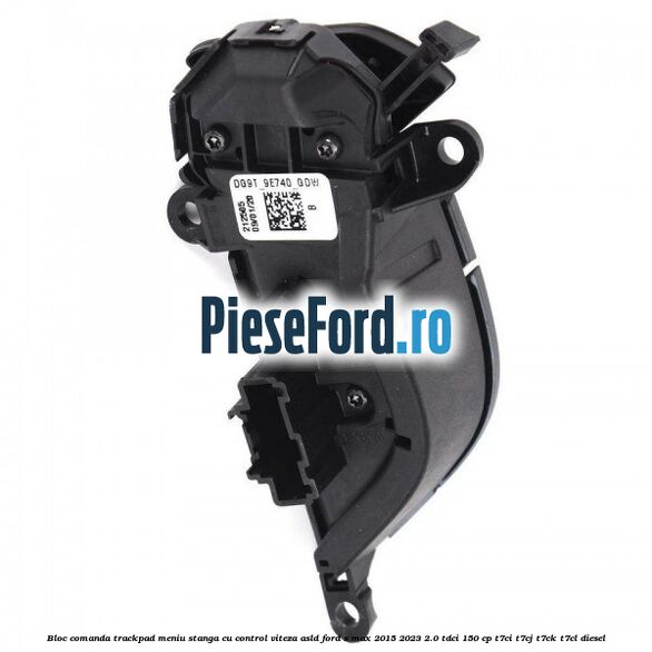 Bloc comanda trackpad meniu stanga cu control viteza ASLD Ford S-Max 2015-2023 2.0 TDCi 150 cp Bloc comanda trackpad meniu stanga cu control viteza ASLD Ford S-Max 2015-2023 2.0 TDCi 150 cp T7CI, T7CJ, T7CK, T7CL diesel