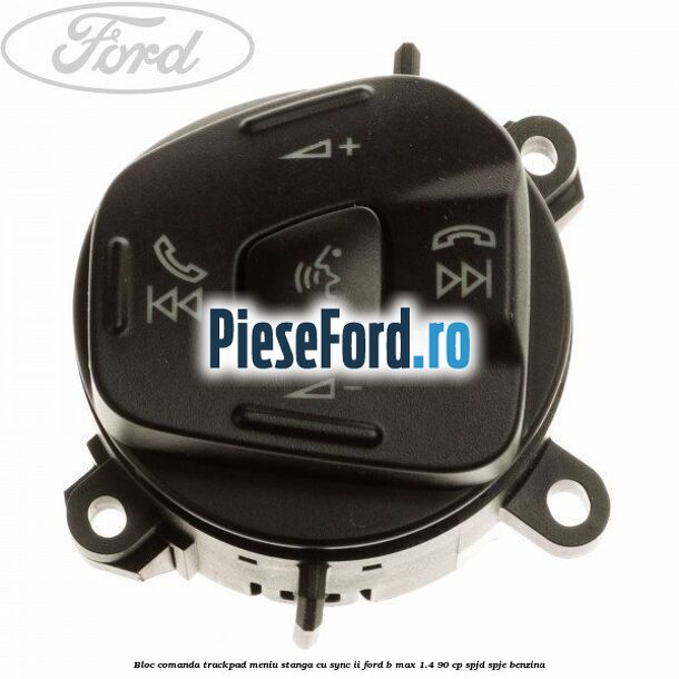 Bloc comanda trackpad meniu stanga cu SYNC II Ford B-Max 1.4 90 cp SPJD, SPJE benzina