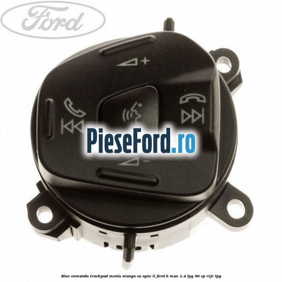 Bloc comanda trackpad meniu stanga cu SYNC II Ford B-Max 1.4 LPG 90 cp RTJC LPG