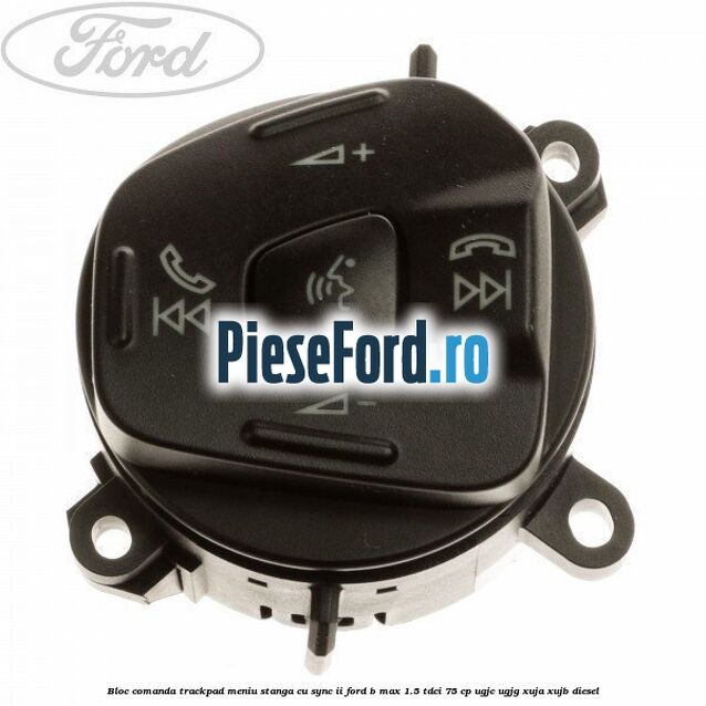 Bloc comanda trackpad meniu stanga cu SYNC II Ford B-Max 1.5 TDCi 75 cp UGJC, UGJG, XUJA, XUJB diesel