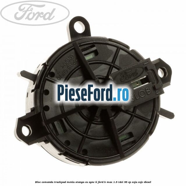 Bloc comanda trackpad meniu stanga cu SYNC II Ford B-Max 1.5 TDCi 95 cp XVJA, XVJC diesel
