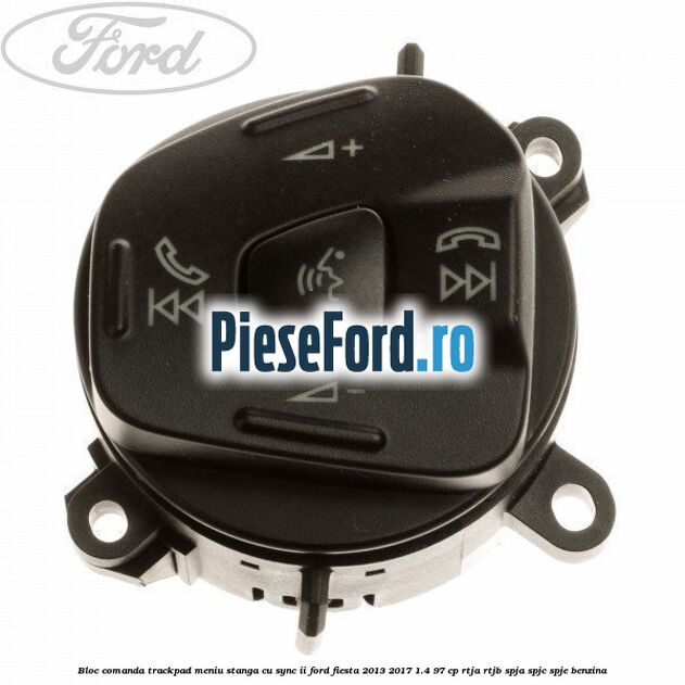 Bloc comanda trackpad meniu stanga cu SYNC II Ford Fiesta 2013-2017 1.4 97 cp RTJA, RTJB, SPJA, SPJC, SPJE benzina
