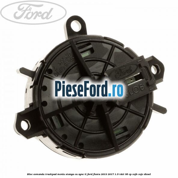 Bloc comanda trackpad meniu stanga cu SYNC II Ford Fiesta 2013-2017 1.5 TDCi 95 cp XVJB, XVJC diesel
