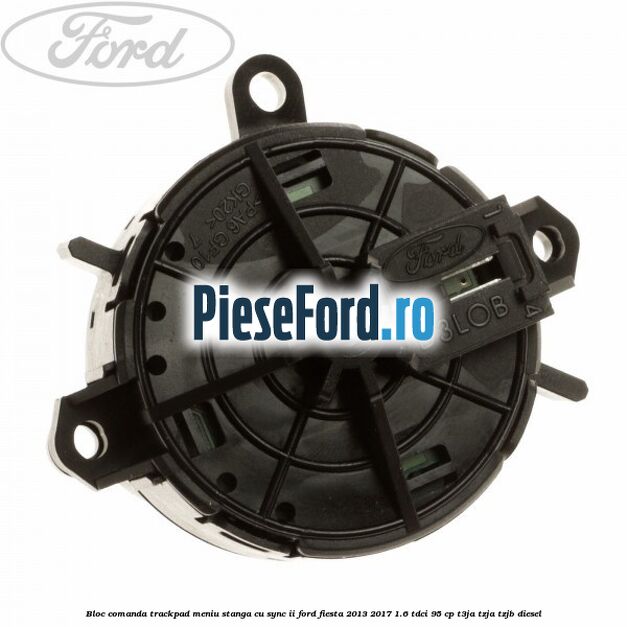 Bloc comanda trackpad meniu stanga cu SYNC II Ford Fiesta 2013-2017 1.6 TDCi 95 cp T3JA, TZJA, TZJB diesel