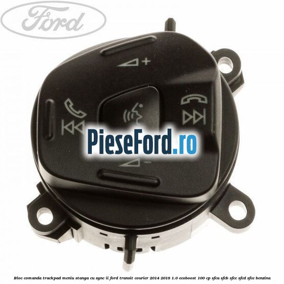 Bloc comanda trackpad meniu stanga cu SYNC II Ford Transit Courier 2014-2018 1.0 EcoBoost 100 cp SFCA, SFCB, SFCC, SFCD, SFCE benzina