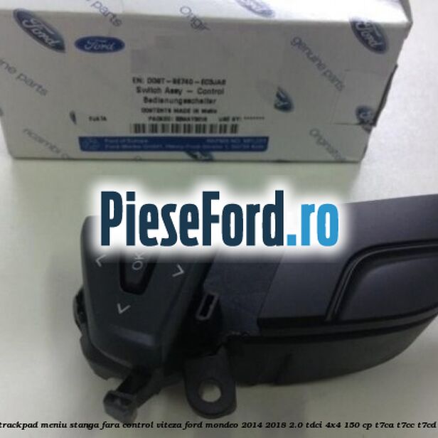 Bloc comanda trackpad meniu stanga fara control viteza Ford Mondeo 2014-2018 2.0 TDCi 4x4 150 cp T7CA, T7CC, T7CD, T7CE, T7CF diesel