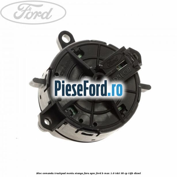 Bloc comanda trackpad meniu stanga fara SYNC Ford B-Max 1.6 TDCi 95 cp Bloc comanda trackpad meniu stanga fara SYNC Ford B-Max 1.6 TDCi 95 cp T3JB diesel