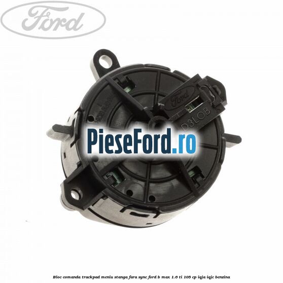 Bloc comanda trackpad meniu stanga fara SYNC Ford B-Max 1.6 Ti 105 cp IQJA, IQJC benzina