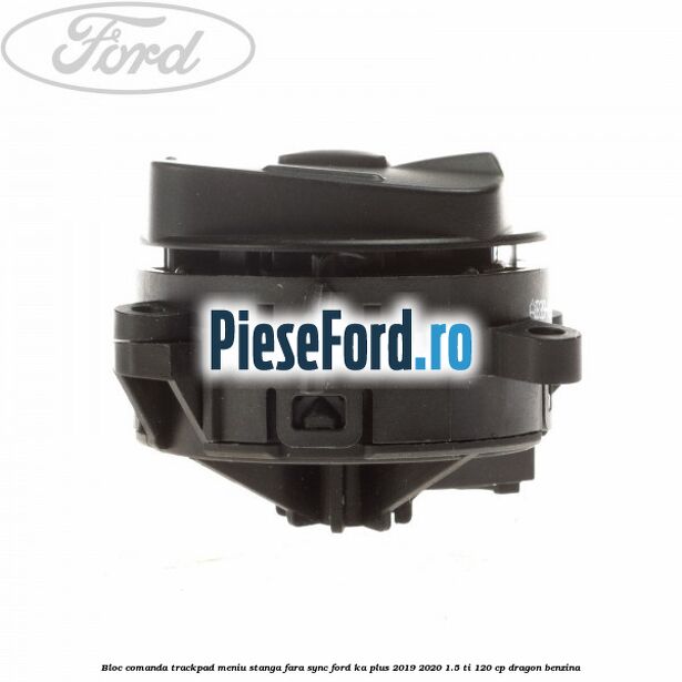 Bloc comanda trackpad meniu stanga fara SYNC Ford Ka plus 2019-2020 1.5 Ti 120 cp dragon benzina