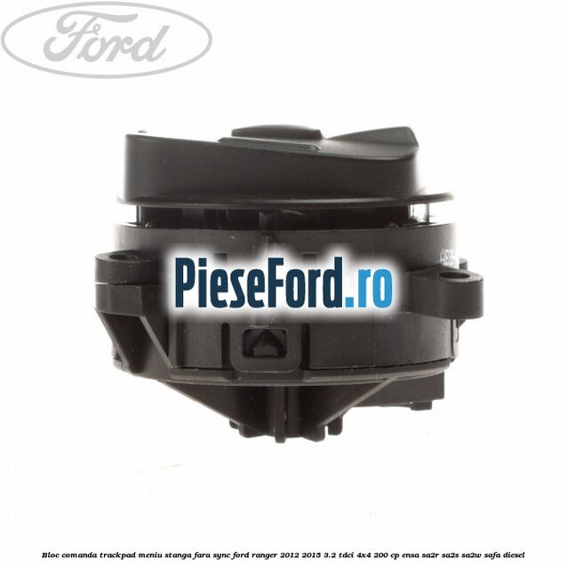 Bloc comanda trackpad meniu stanga fara SYNC Ford Ranger 2012-2015 3.2 TDCi 4x4 200 cp ENSA, SA2R, SA2S, SA2W, SAFA diesel