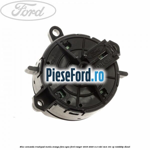 Bloc comanda trackpad meniu stanga fara SYNC Ford Ranger 2016-2020 2.2 TDCi 4x4 131 cp T22DD0P diesel