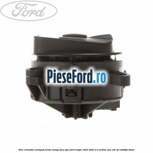 Bloc comanda trackpad meniu stanga fara SYNC Ford Ranger 2019-2022 2.0 EcoBlue 4x4 130 cp T20DD0J diesel