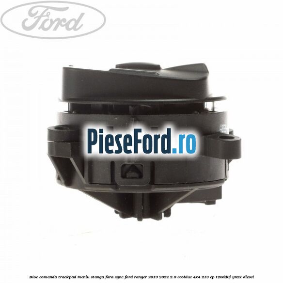 Bloc comanda trackpad meniu stanga fara SYNC Ford Ranger 2019-2022 2.0 EcoBlue 4x4 213 cp Bloc comanda trackpad meniu stanga fara SYNC Ford Ranger 2019-2022 2.0 EcoBlue 4x4 213 cp T20DD0J, YN2X diesel