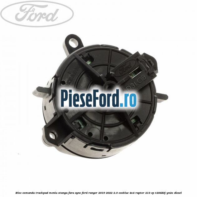 Bloc comanda trackpad meniu stanga fara SYNC Ford Ranger 2019-2022 2.0 EcoBlue 4x4 Raptor 213 cp T20DD0J, YN2X diesel