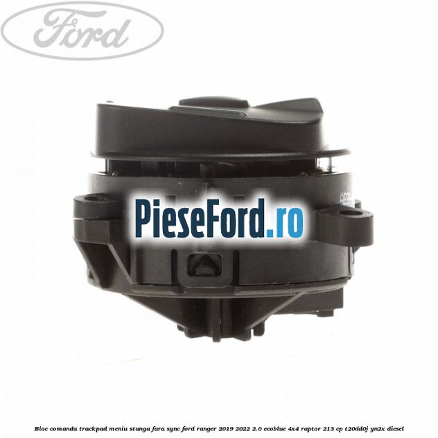 Bloc comanda trackpad meniu stanga fara SYNC Ford Ranger 2019-2022 2.0 EcoBlue 4x4 Raptor 213 cp T20DD0J, YN2X diesel