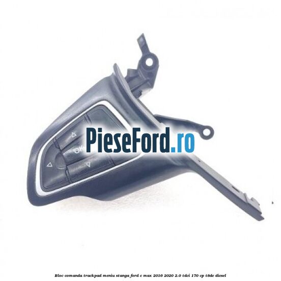 Bloc comanda trackpad meniu stanga Ford C-Max 2016-2020 2.0 TDCi 170 cp Bloc comanda trackpad meniu stanga Ford C-Max 2016-2020 2.0 TDCi 170 cp T8DE diesel