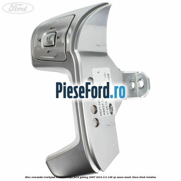 Bloc comanda trackpad meniu stanga Ford Galaxy 2007-2014 2.0 145 cp AOWA, AOWB, TBWA, TBWB benzina