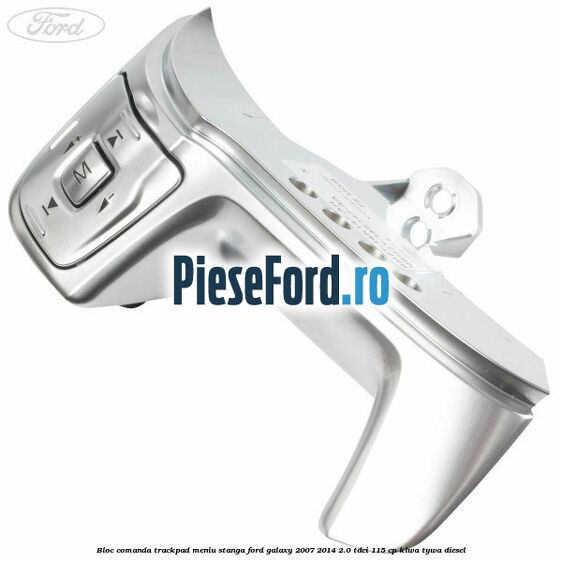 Bloc comanda trackpad meniu stanga Ford Galaxy 2007-2014 2.0 TDCi 115 cp KLWA, TYWA diesel