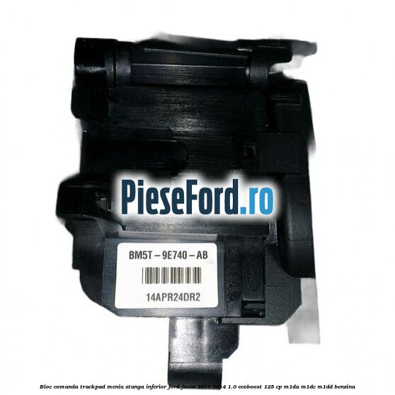 Bloc comanda trackpad meniu stanga inferior Ford Focus 2011-2014 1.0 EcoBoost 125 cp M1DA, M1DC, M1DD benzina
