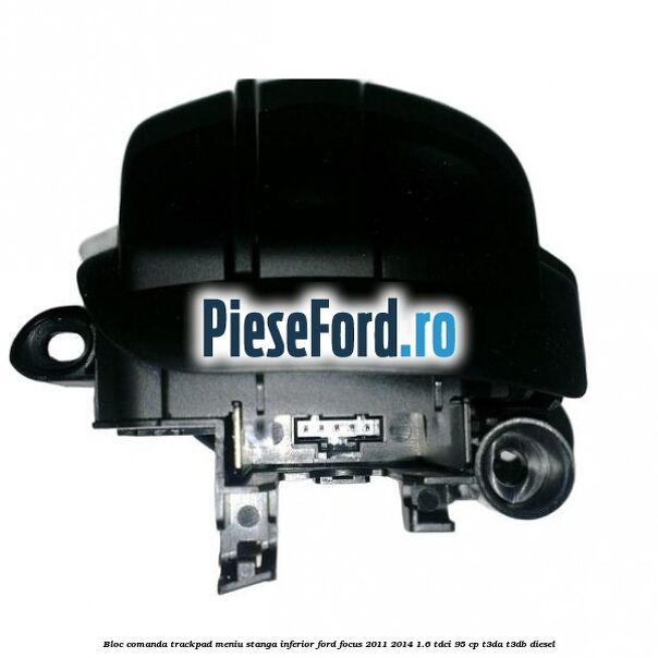 Bloc comanda trackpad meniu stanga inferior Ford Focus 2011-2014 1.6 TDCi 95 cp T3DA, T3DB diesel