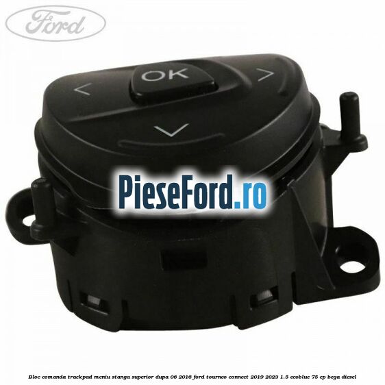 Bloc comanda trackpad meniu stanga superior dupa 06/2016 Ford Tourneo Connect 2019-2023 1.5 EcoBlue 75 cp BEGA diesel