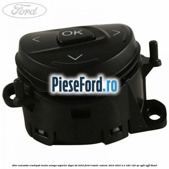 Bloc comanda trackpad meniu stanga superior dupa 06/2016 Ford Transit Custom 2014-2018 2.2 TDCi 125 cp CYF4, CYFF diesel