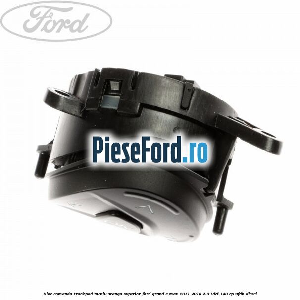 Bloc comanda trackpad meniu stanga superior Ford Grand C-Max 2011-2015 2.0 TDCi 140 cp Bloc comanda trackpad meniu stanga superior Ford Grand C-Max 2011-2015 2.0 TDCi 140 cp UFDB diesel