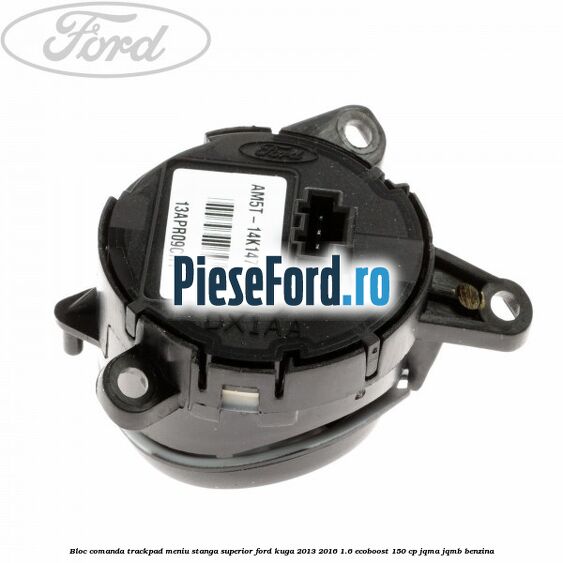 Bloc comanda trackpad meniu stanga superior Ford Kuga 2013-2016 1.6 EcoBoost 150 cp JQMA, JQMB benzina
