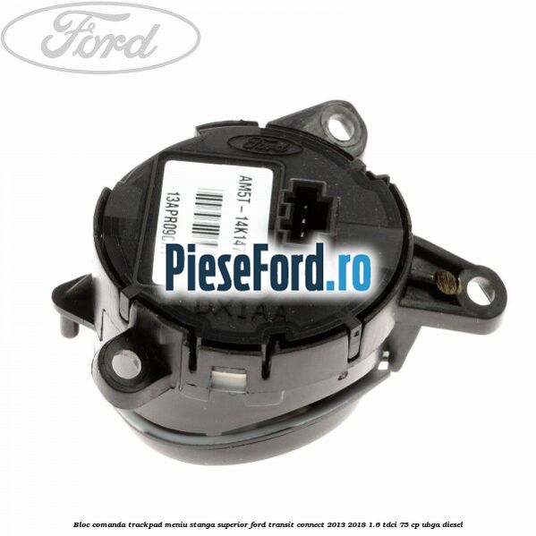 Bloc comanda trackpad meniu stanga superior Ford Transit Connect 2013-2018 1.6 TDCi 75 cp Bloc comanda trackpad meniu stanga superior Ford Transit Connect 2013-2018 1.6 TDCi 75 cp UBGA diesel