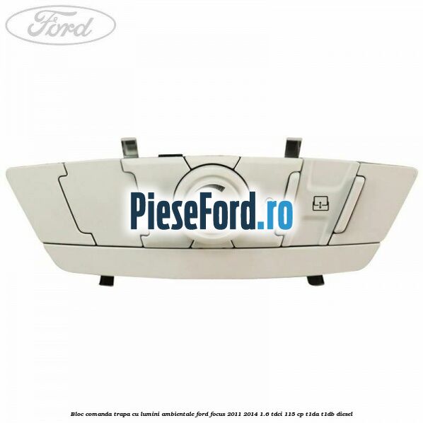 Bloc comanda trapa cu lumini ambientale Ford Focus 2011-2014 1.6 TDCi 115 cp T1DA, T1DB diesel