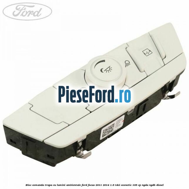 Bloc comanda trapa cu lumini ambientale Ford Focus 2011-2014 1.6 TDCi ECOnetic 105 cp NGDA, NGDB diesel