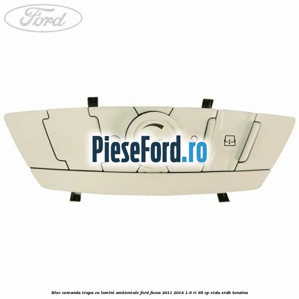 Bloc comanda trapa cu lumini ambientale Ford Focus 2011-2014 1.6 Ti 85 cp Bloc comanda trapa cu lumini ambientale Ford Focus 2011-2014 1.6 Ti 85 cp XTDA, XTDB benzina
