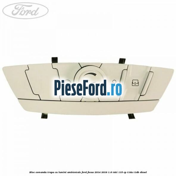 Bloc comanda trapa cu lumini ambientale Ford Focus 2014-2018 1.6 TDCi 115 cp T1DA, T1DB diesel