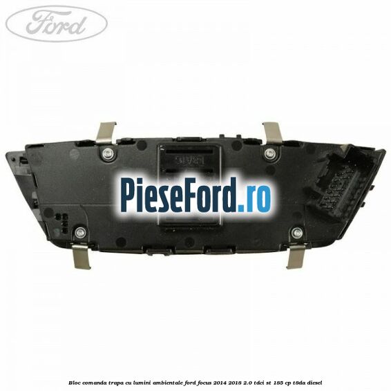 Bloc comanda trapa cu lumini ambientale Ford Focus 2014-2018 2.0 TDCi ST 185 cp T8DA diesel