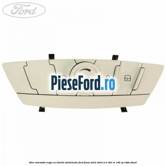 Bloc comanda trapa cu lumini ambientale Ford Focus 2014-2018 2.0 TDCi ST 185 cp T8DA diesel