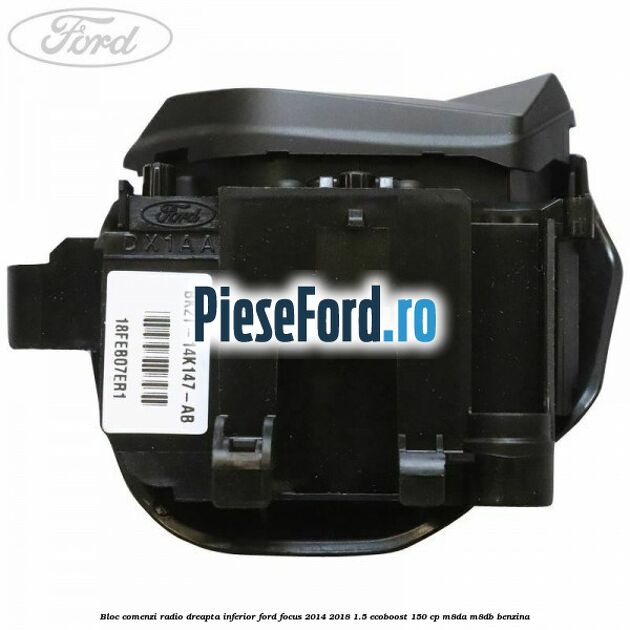 Bloc comenzi radio dreapta inferior Ford Focus 2014-2018 1.5 EcoBoost 150 cp M8DA, M8DB benzina