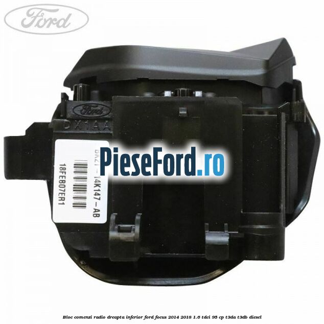 Bloc comenzi radio dreapta inferior Ford Focus 2014-2018 1.6 TDCi 95 cp T3DA, T3DB diesel