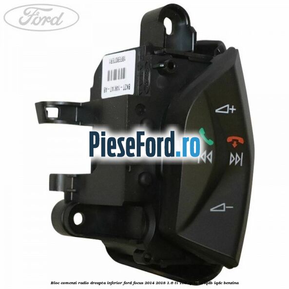 Bloc comenzi radio dreapta inferior Ford Focus 2014-2018 1.6 Ti 105 cp IQDA, IQDB, IQDC benzina