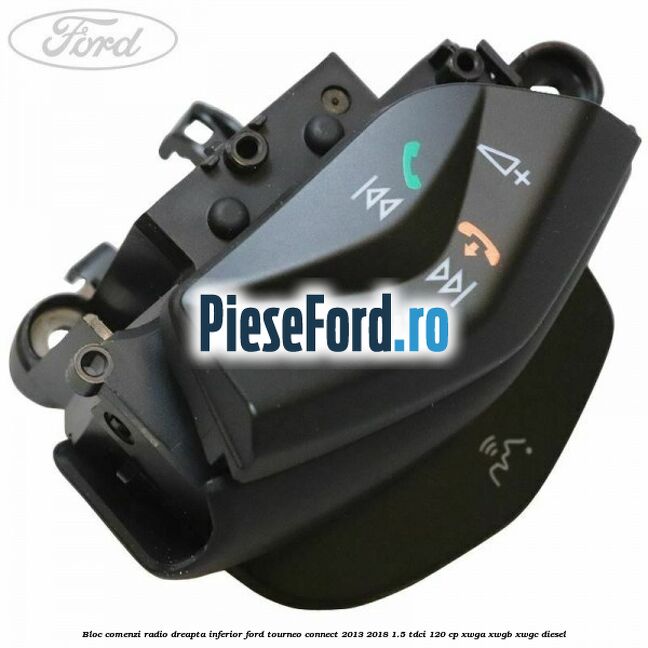 Bloc comenzi radio dreapta inferior Ford Tourneo Connect 2013-2018 1.5 TDCi 120 cp Bloc comenzi radio dreapta inferior Ford Tourneo Connect 2013-2018 1.5 TDCi 120 cp XWGA, XWGB, XWGC diesel