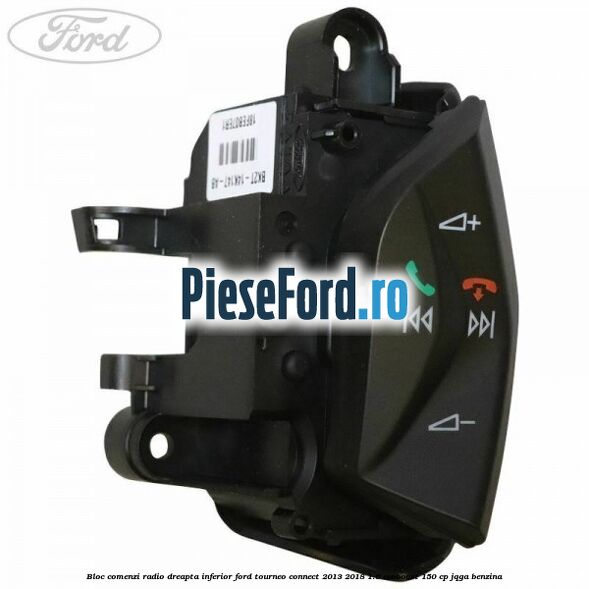 Bloc comenzi radio dreapta inferior Ford Tourneo Connect 2013-2018 1.6 EcoBoost 150 cp JQGA benzina