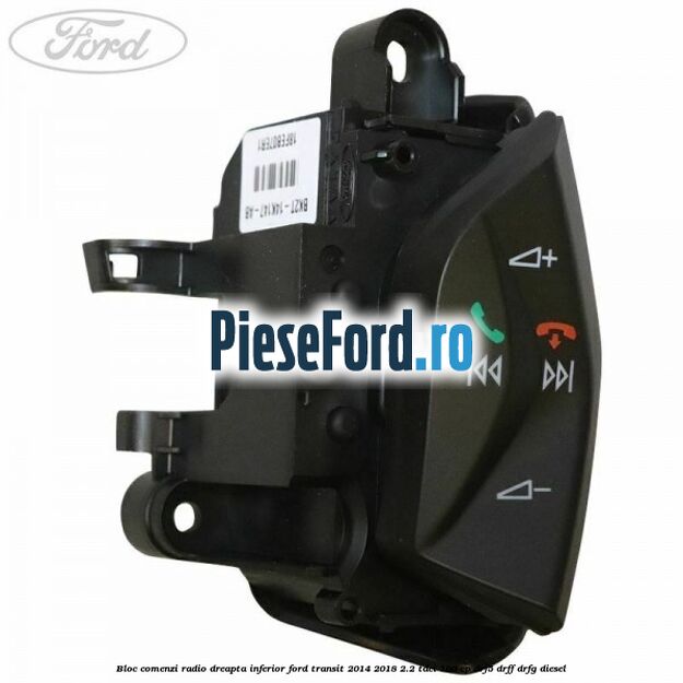 Bloc comenzi radio dreapta inferior Ford Transit 2014-2018 2.2 TDCi 100 cp DRF5, DRFF, DRFG diesel