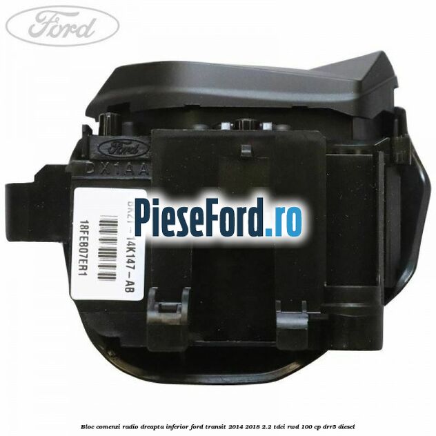 Bloc comenzi radio dreapta inferior Ford Transit 2014-2018 2.2 TDCi RWD 100 cp DRR5 diesel