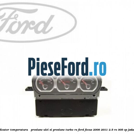 Bloc indicator temperatura / presiune ulei si presiune turbo RS Ford Focus 2008-2011 2.5 RS 305 cp JZDA benzina