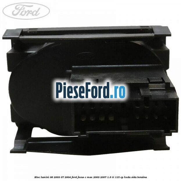 Bloc lumini 06/2003-07/2004 Ford Focus C-Max 2003-2007 1.6 Ti 115 cp HXDA, SIDA benzina