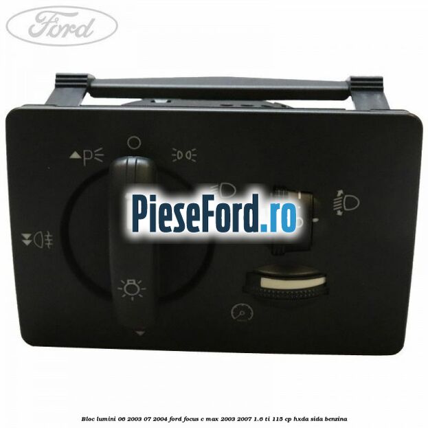 Bloc lumini 06/2003-07/2004 Ford Focus C-Max 2003-2007 1.6 Ti 115 cp HXDA, SIDA benzina