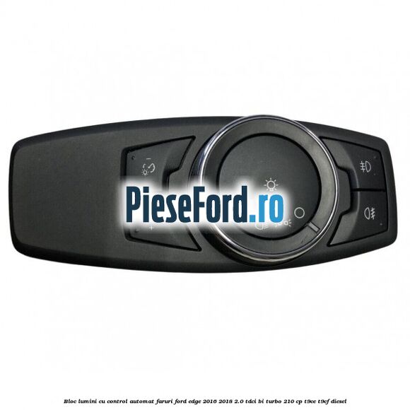 Bloc lumini cu control automat faruri Ford Edge 2016-2018 2.0 TDCi Bi-Turbo 210 cp T9CE, T9CF diesel