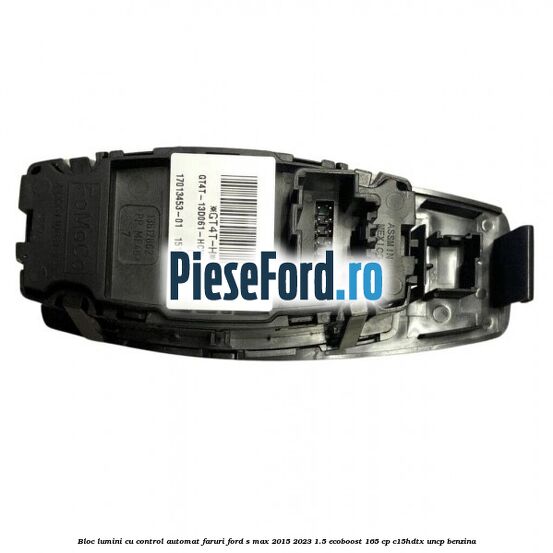 Bloc lumini cu control automat faruri Ford S-Max 2015-2023 1.5 EcoBoost 165 cp C15HDTX, UNCP benzina