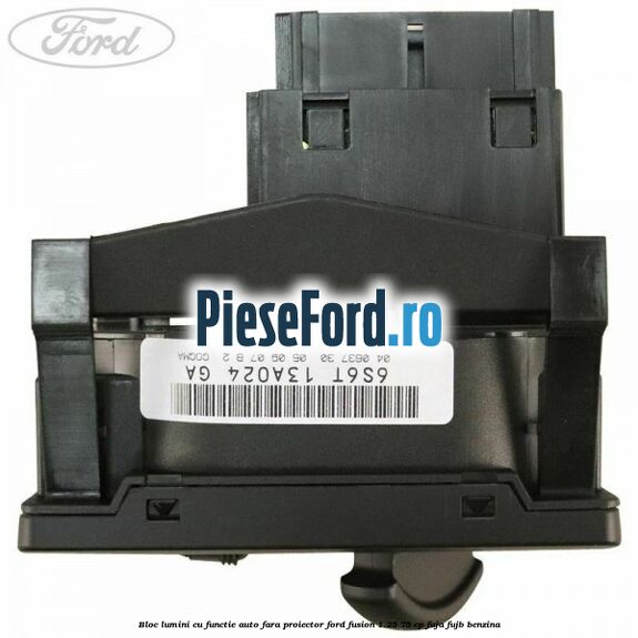 Bloc lumini cu functie auto fara proiector Ford Fusion 1.25 75 cp FUJA, FUJB benzina