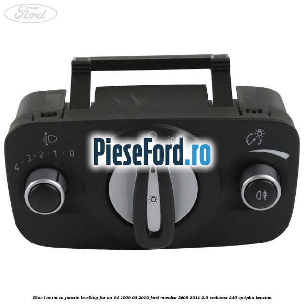 Bloc lumini cu functie levelling far an 04/2009-03/2010 Ford Mondeo 2008-2014 2.0 EcoBoost 240 cp Bloc lumini cu functie levelling far an 04/2009-03/2010 Ford Mondeo 2008-2014 2.0 EcoBoost 240 cp TPBA benzina